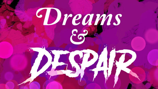 Dreams & Despair