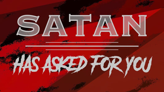 Satan Has Asked For You