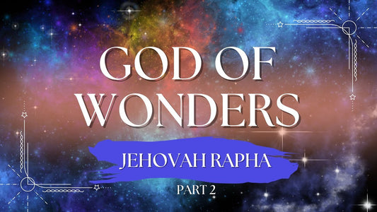 God of Wonders: Jehovah Rapha Part 2